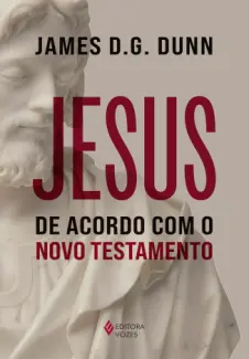 Jesus de Acordo com o Novo Testamento - James D. O. Dunn