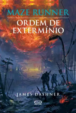 Ordem de Extermínio  -  Maze Runner   - Vol. 4  -  James Dashner