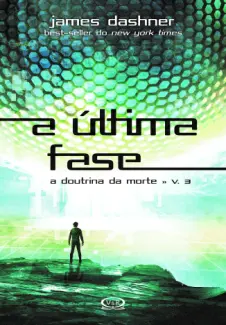 A Última Fase - A Doutrina da Morte Vol. 3 - James Dashner