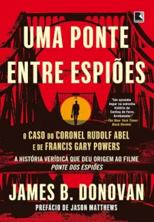 Uma Ponte Entre Espioes - James Donovan