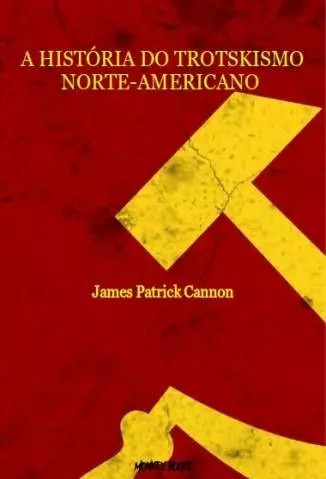 A História do Trotskismo Norte-Americano  -  James Patrick Cannon