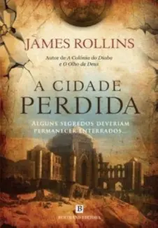 A Cidade Perdida - Força Sigma Vol. 1 - James Rollins
