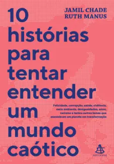10 histórias para tentar entender um mundo caótico - Jamil Chade e Ruth Manus