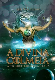 A Divina Colmeia: A Trimurti Desencantada - Jan Val Ellam