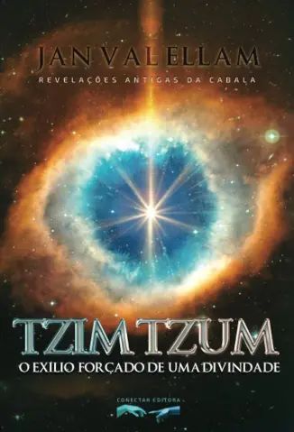 Tzimtzum: O Exílio Forçado de uma Divindade: Revelações Antigas da Cabala - Jan Val Ellam