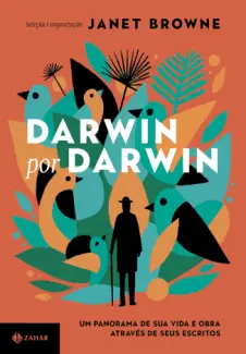 Darwin por Darwin: um panorama de sua vida e obra através de seus escritos - Janet Browne