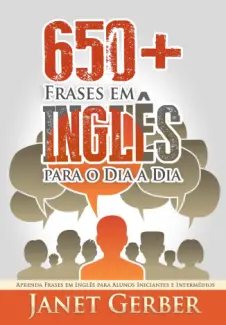 650+ Frases em Inglês para o Dia a Dia - Janet Gerber