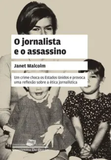 O Jornalista e o Assassino - Janet Malcolm