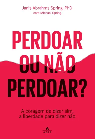 Perdoar ou não Perdoar?: A Coragem de Dizer sim, a Liberdade para Dizer não - Janis Abrahms Spring