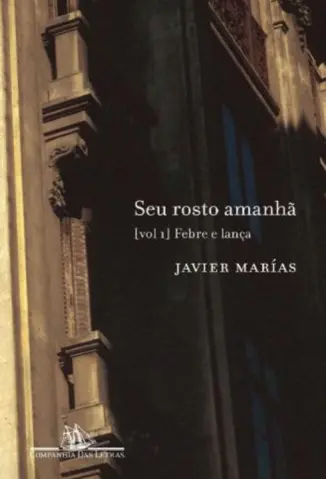 Seu Rosto Amanha - Febre e Lança Vol. 1 - Javier Marías