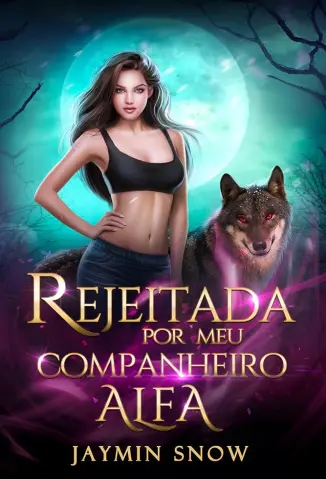 Rejeitada por Meu Companheiro Alfa - Jaymin Snow