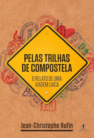 Pelas Trilhas de Compostela: O Relato de uma Viagem Laica - Jean Christophe Rufin