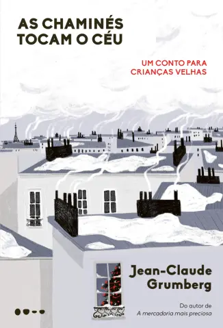 As Chaminés Tocam o céu: Um Conto para Crianças Velhas - Jean Claude Grumberg