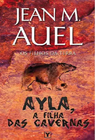 Ayla, A Filha Das Cavernas  -  Os Filhos Da Terra   - Vol.  1  -  Jean M. Auel