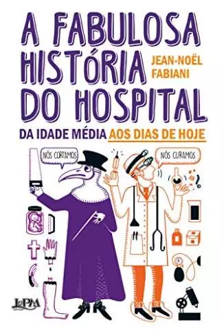 A Fabulosa História do Hospital  -  Jean-Noël Fabiani