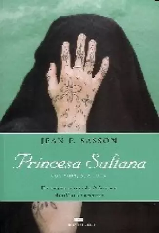 Princesa Sultana  -  Sua Vida  Sua Luta  -  Jean P. Sasson