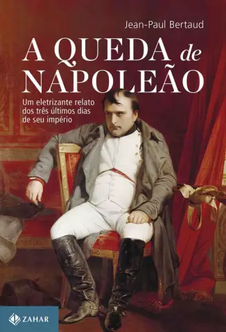 A queda de Napoleão - Jean-Paul Bertaud