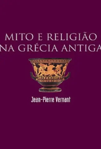 Mito e Religião na Grécia Antiga - Jean-Pierre Vernant