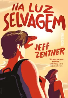 Na luz Selvagem - Jeff Zentner