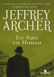 Eis Aqui um Homem  -  As Crônicas de Clifton  - Vol.  7  -  Jeffrey Archer