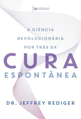 A Ciência Revolucionária por trás da cura Espontânea - Jeffrey Rediger