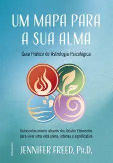 Um mapa para a sua Alma: guia Prático de Astrologia Psicológica - Jennifer Freed