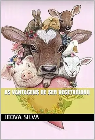 As vantagens de ser vegetariano - Jeova Silva