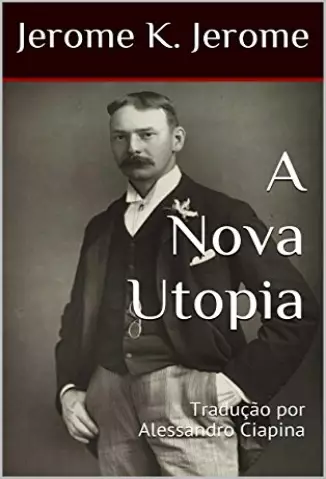 A Nova Utopia - Jerome K. Jerome