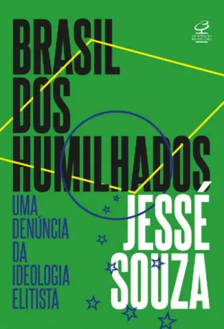 Brasil dos Humilhados: Uma Denúncia da Ideologia Elitista - Jessé Souza