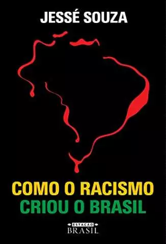 Como o Racismo Criou o Brasil  -  Jessé Souza