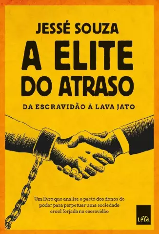 A elite do atraso: Da escravidão à Lava Jato - Jessé Souza