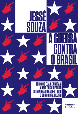A Guerra Contra o Brasil  -  Jessé Souza