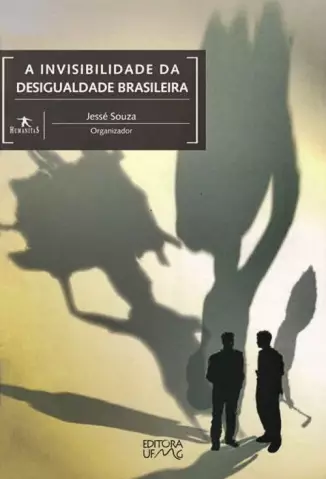 A Invisibilidade da Desigualdade Brasileira - Jessé Souza