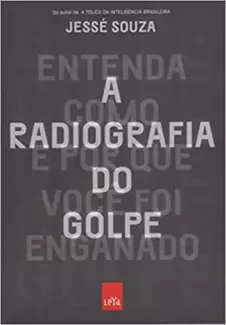 A Radiografia do Golpe  -  Jessé Souza