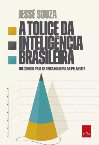 A Tolice Da Inteligência Brasileira  -  Jessé Souza