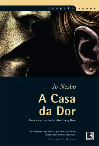 A Casa da Dor  -  Harry Hole  - Vol.  04  -  Jo Nesbo