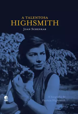 A Talentosa Highsmith  -  A Biografia de Patricia Highsmith  -  Joan Schenkar