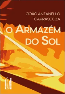 O Armazém do sol - João Anzanello Carrascoza