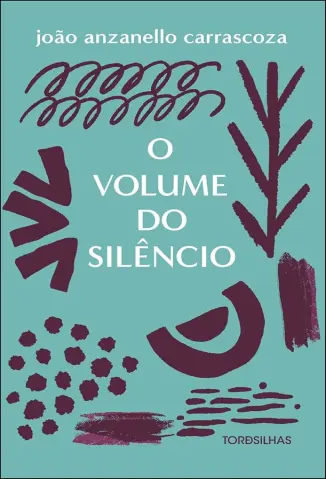 O Volume do Silêncio - João Anzanello Carrascoza