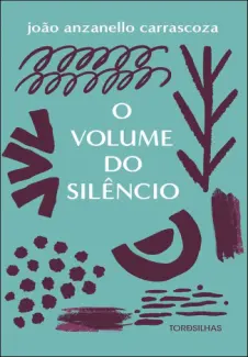 O Volume do Silêncio - João Anzanello Carrascoza