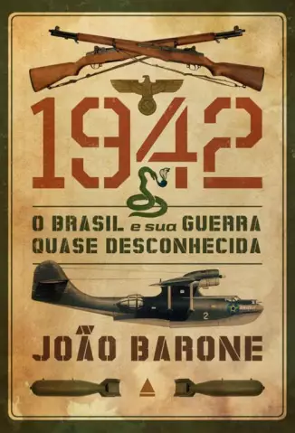 1942  -  O Brasil e sua Guerra Quase Desconhecida  -  João Barone