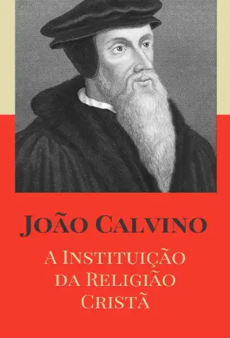 A Instituição da Religião Cristã - João Calvino