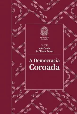 A Democracia Coroada  -  João Camilo de Oliveira Torres