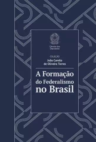 A Formação do Federalismo No Brasil  -  João Camilo de Oliveira Torres