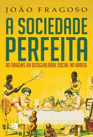 A Sociedade Perfeita - João Fragoso