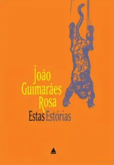 Estas Estórias - João Guimarães Rosa