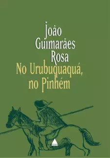 No Urubuquaquá, No Pinhém  -  João Guimarães Rosa
