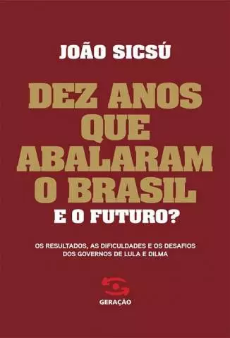 Dez Anos que Abalaram o Brasil  -  João Sicsú