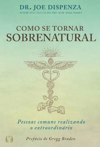 Como se tornar sobrenatural - Joe Dispenza