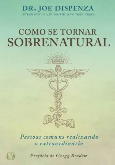 Como se tornar sobrenatural - Joe Dispenza